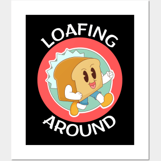 Loafing Around | Bread Pun Posters and Art